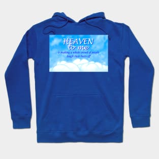 Heaven to me is making a whole crowd of people laugh their butts off Hoodie